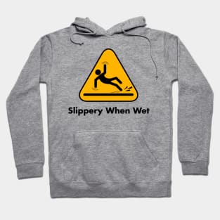 Slippery When Wet Hoodie